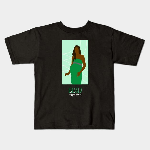 We Are Blessed - Green Pregnant Woman Queen Brown Skin Girl Black Girl Magic Afro Kwanzaa Design Kids T-Shirt by Created by JR